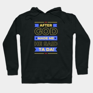 After God Made Me He Said Ta Da Hoodie